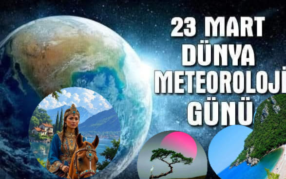 23 MART DÜNYA METEOROLOJİ GÜNÜ