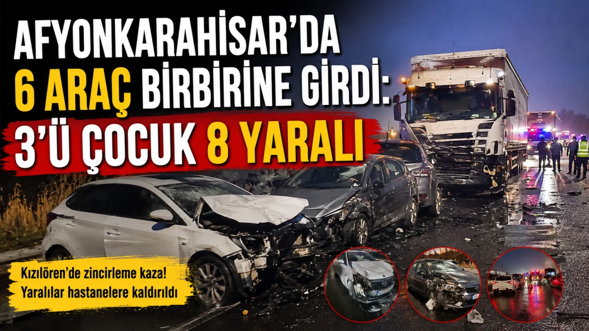 Afyonkarahisar&rsquo;da 6 ara&ccedil; birbirine girdi: 3&rsquo;&uuml; &ccedil;ocuk 8 yaralı