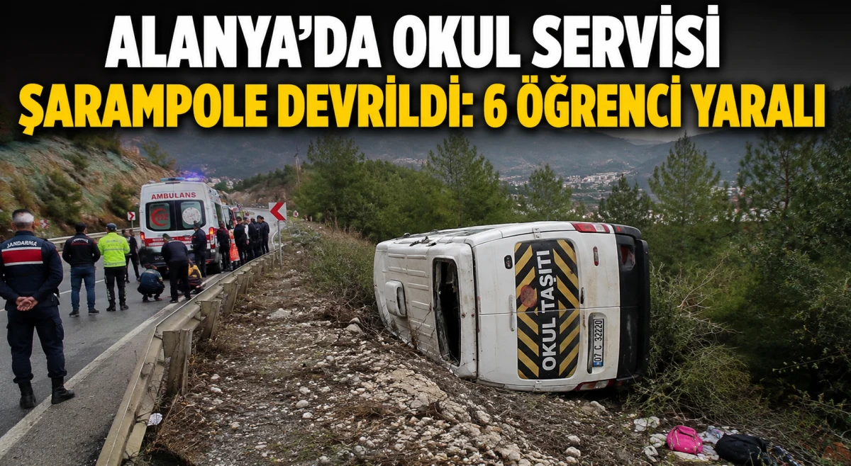 Alanya&rsquo;da okul servisi şarampole devrildi: 6 &ouml;ğrenci yaralı