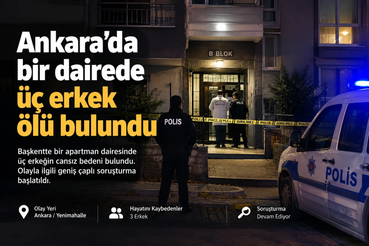 Ankara&rsquo;da bir dairede &uuml;&ccedil; kişi &ouml;l&uuml; bulundu!!!