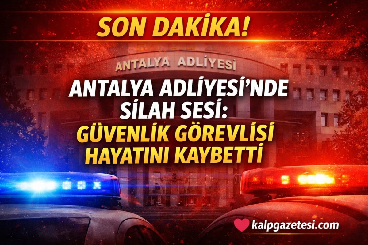 Antalya Adliyesi&rsquo;nde Silah Sesi: G&uuml;venlik G&ouml;revlisi Hayatını Kaybetti