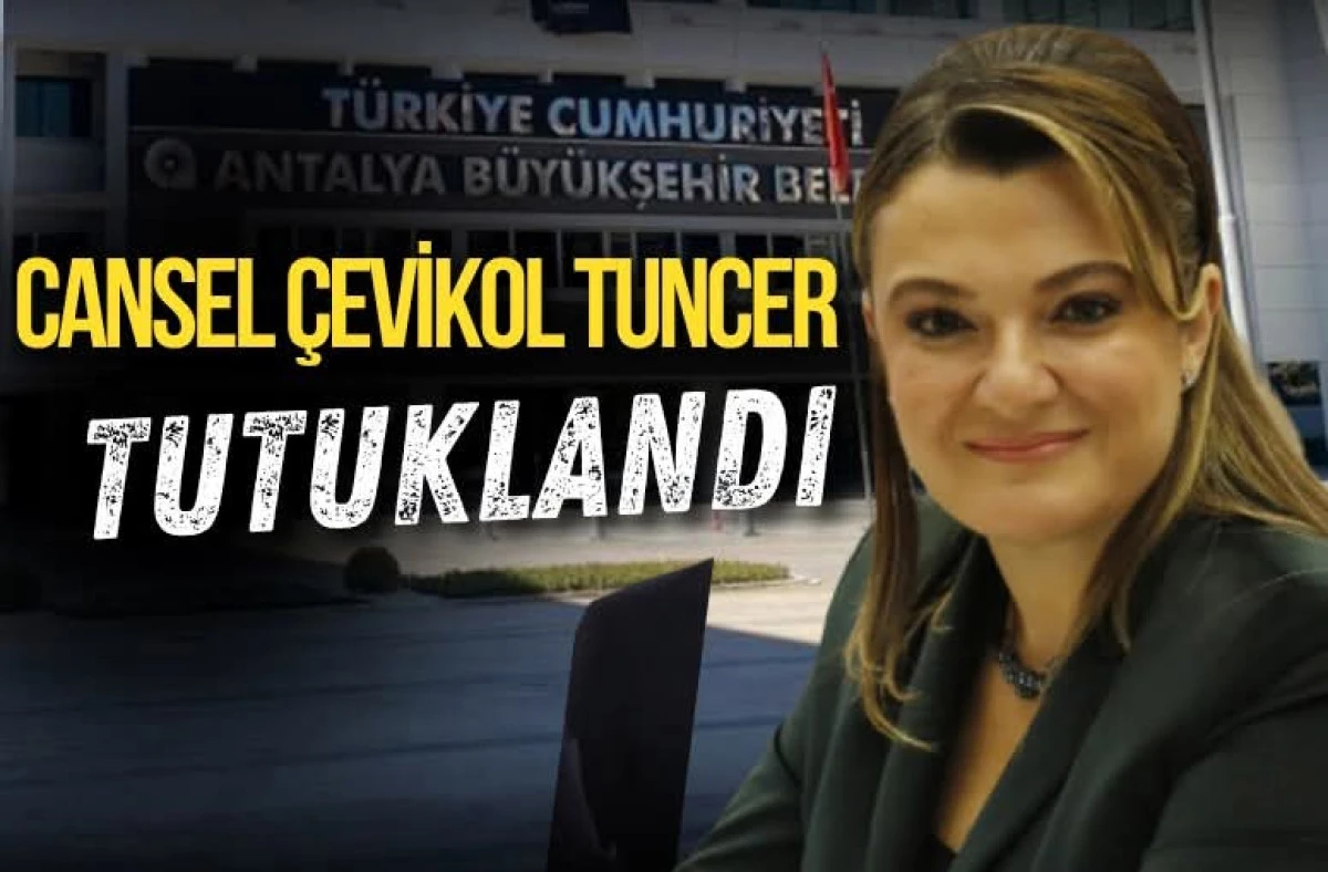 Antalya B&uuml;y&uuml;kşehir Genel Sekreteri Cansel &Ccedil;evikol Tuncer Tutuklandı
