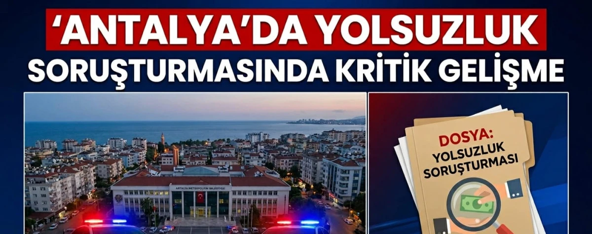 Antalya B&uuml;y&uuml;kşehir Soruşturmasında 2 Şok Tutuklama