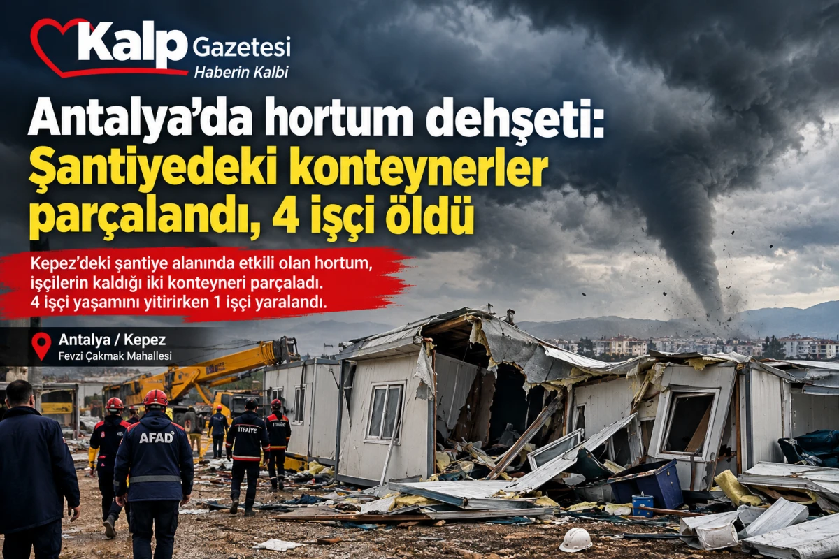 Antalya&rsquo;da hortum dehşeti: Şantiyedeki konteynerler par&ccedil;alandı, 4 iş&ccedil;i &ouml;ld&uuml;