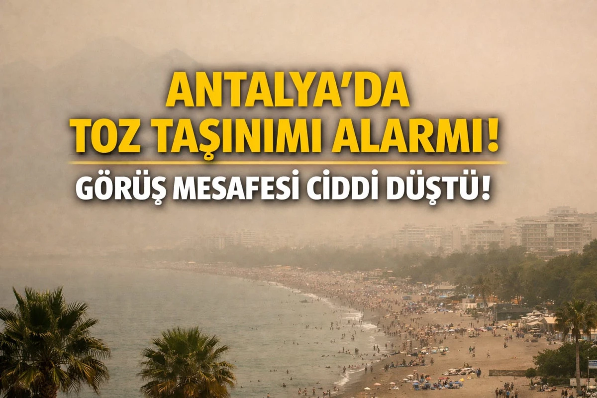 Antalya&rsquo;da Toz Taşınımı Alarmı: G&ouml;r&uuml;ş Mesafesi Ciddi D&uuml;şt&uuml;