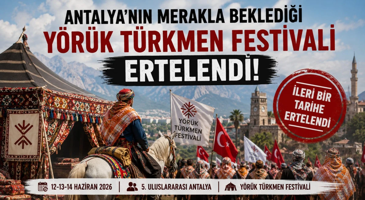 Antalya&rsquo;nın merakla beklediği Y&ouml;r&uuml;k T&uuml;rkmen Festivali ertelendi