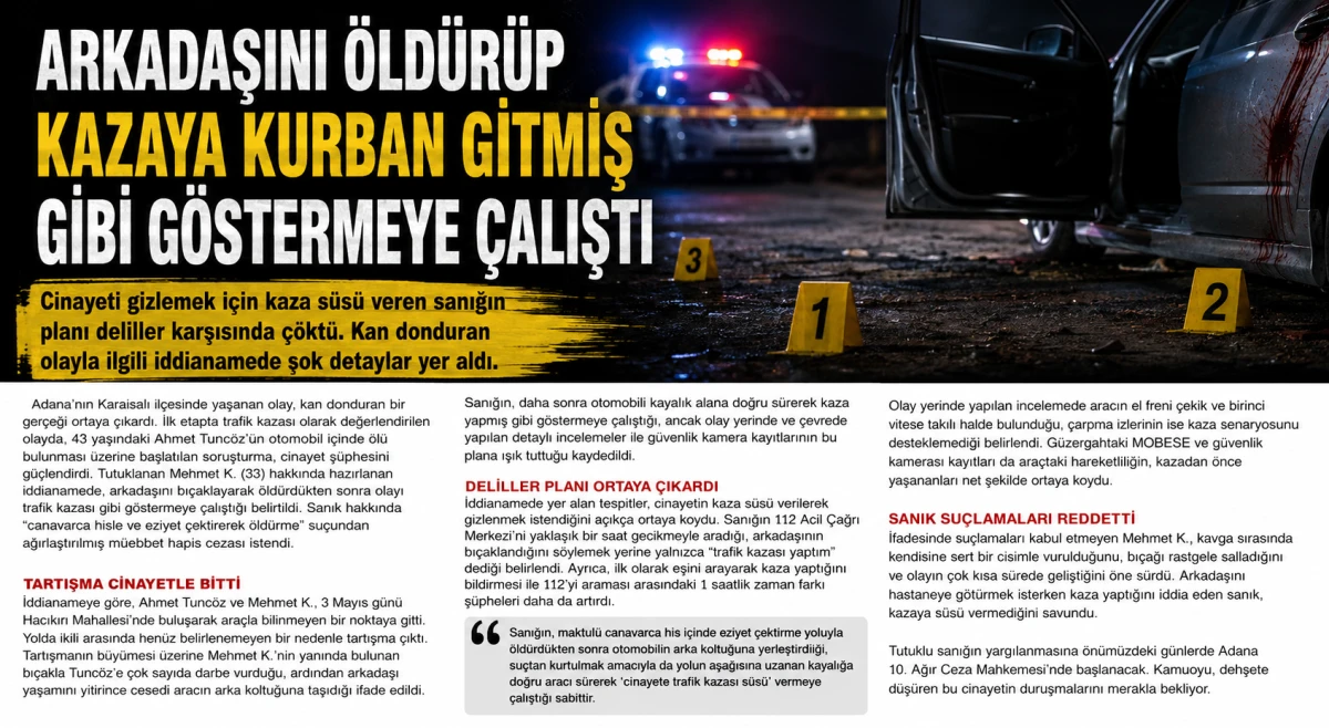 Arkadaşını &ouml;ld&uuml;r&uuml;p kazaya kurban gitmiş gibi g&ouml;stermeye &ccedil;alıştı
