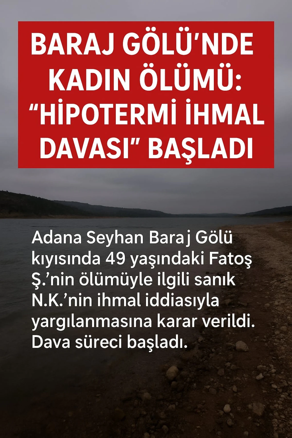 Baraj Gölü’nde kadın ölümü: “Hipotermi ihmal davası” başladı