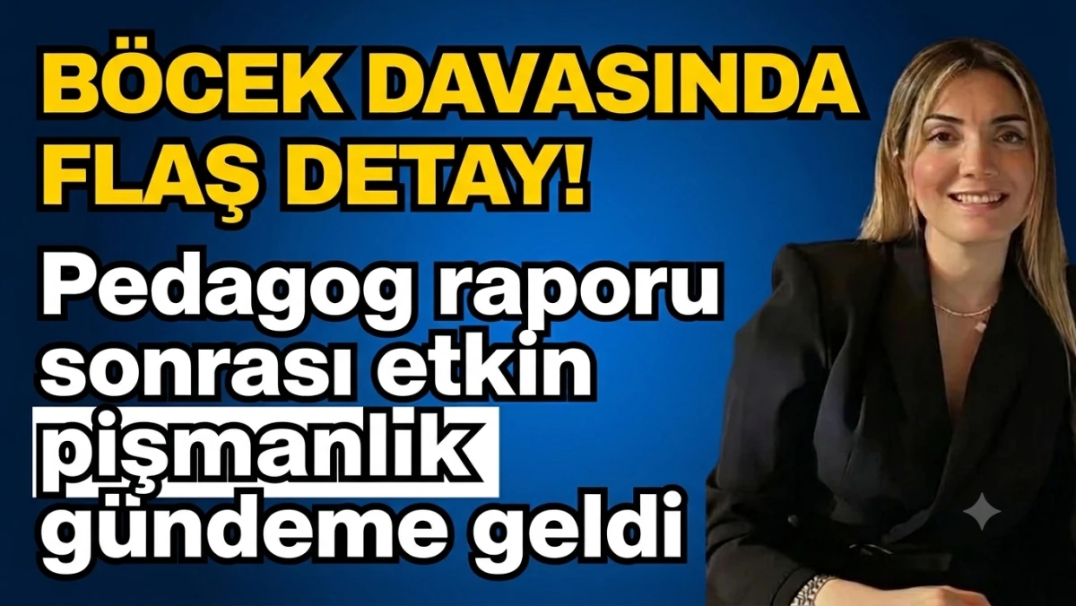 B&ouml;cek davasında flaş detay! Pedagog raporu sonrası etkin pişmanlık g&uuml;ndeme geldi!