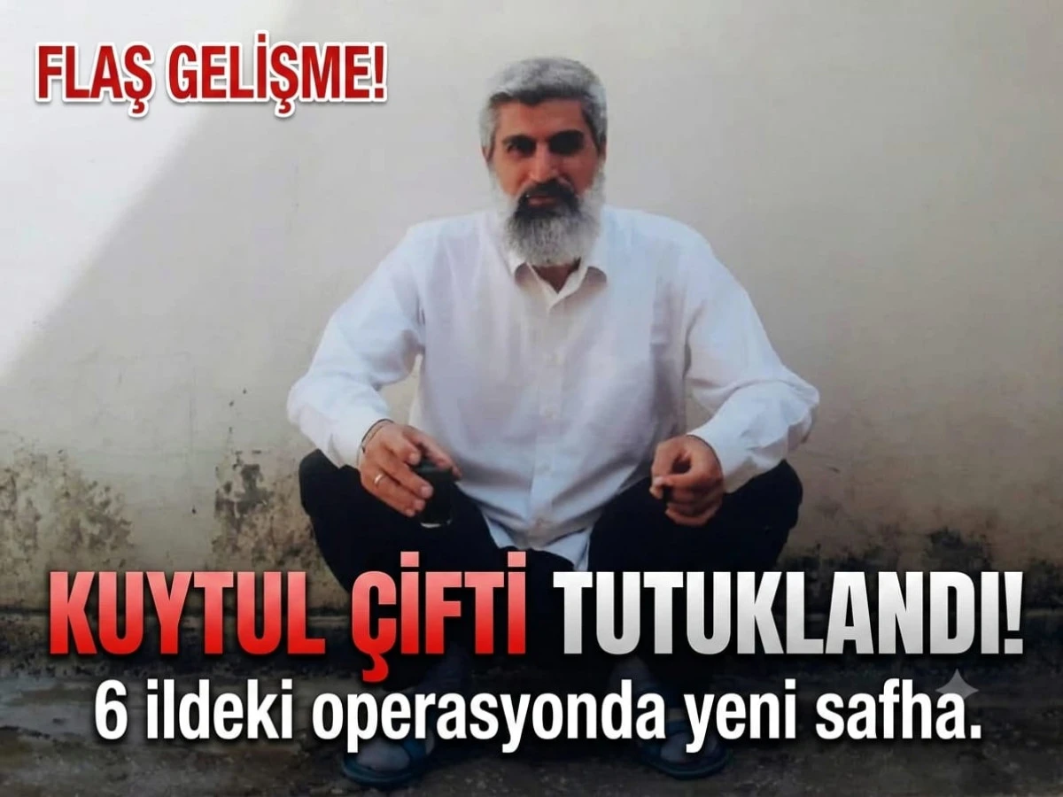 Flaş Gelişme: Kuytul &Ccedil;ifti Tutuklandı.6 İldeki Operasyonda gelişme!