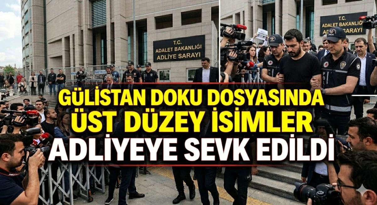 G&uuml;listan Doku Dosyasında &Uuml;st D&uuml;zey İsimler Adliyeye Sevk Edildi!