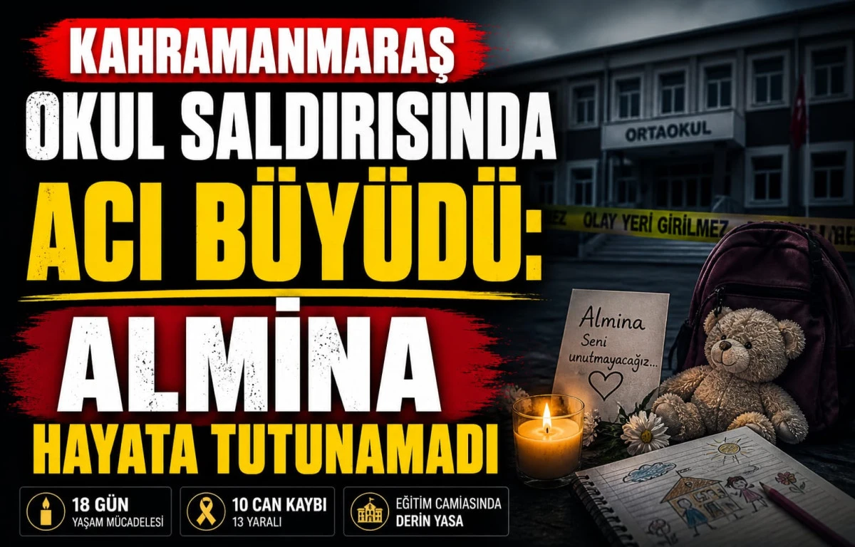 Kahramanmaraş okul saldırısında acı b&uuml;y&uuml;d&uuml;: Almina hayata tutunamadı