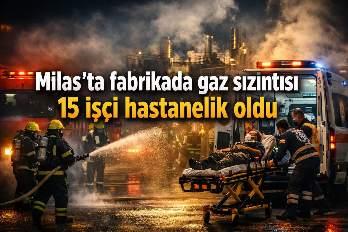 &ldquo;Milas&rsquo;ta fabrikada gaz sızıntısı: 15 iş&ccedil;i hastanelik oldu&rdquo;