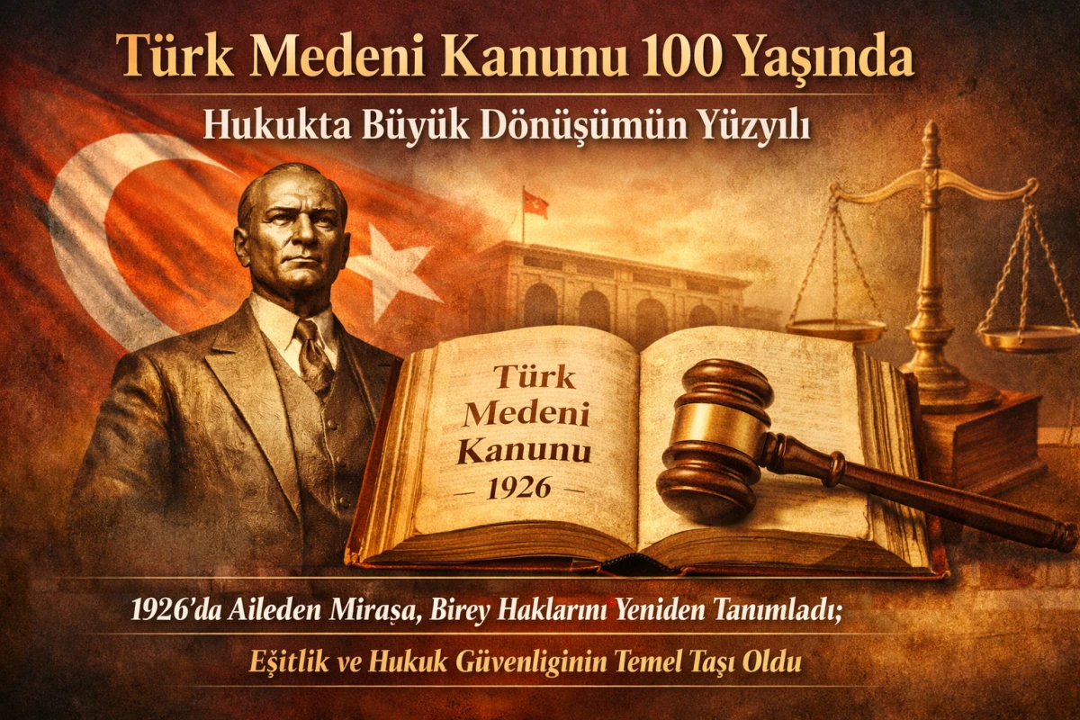 T&uuml;rk Medeni Kanunu 100 Yaşında: Hukuk Devriminin Asırlık G&uuml;c&uuml;