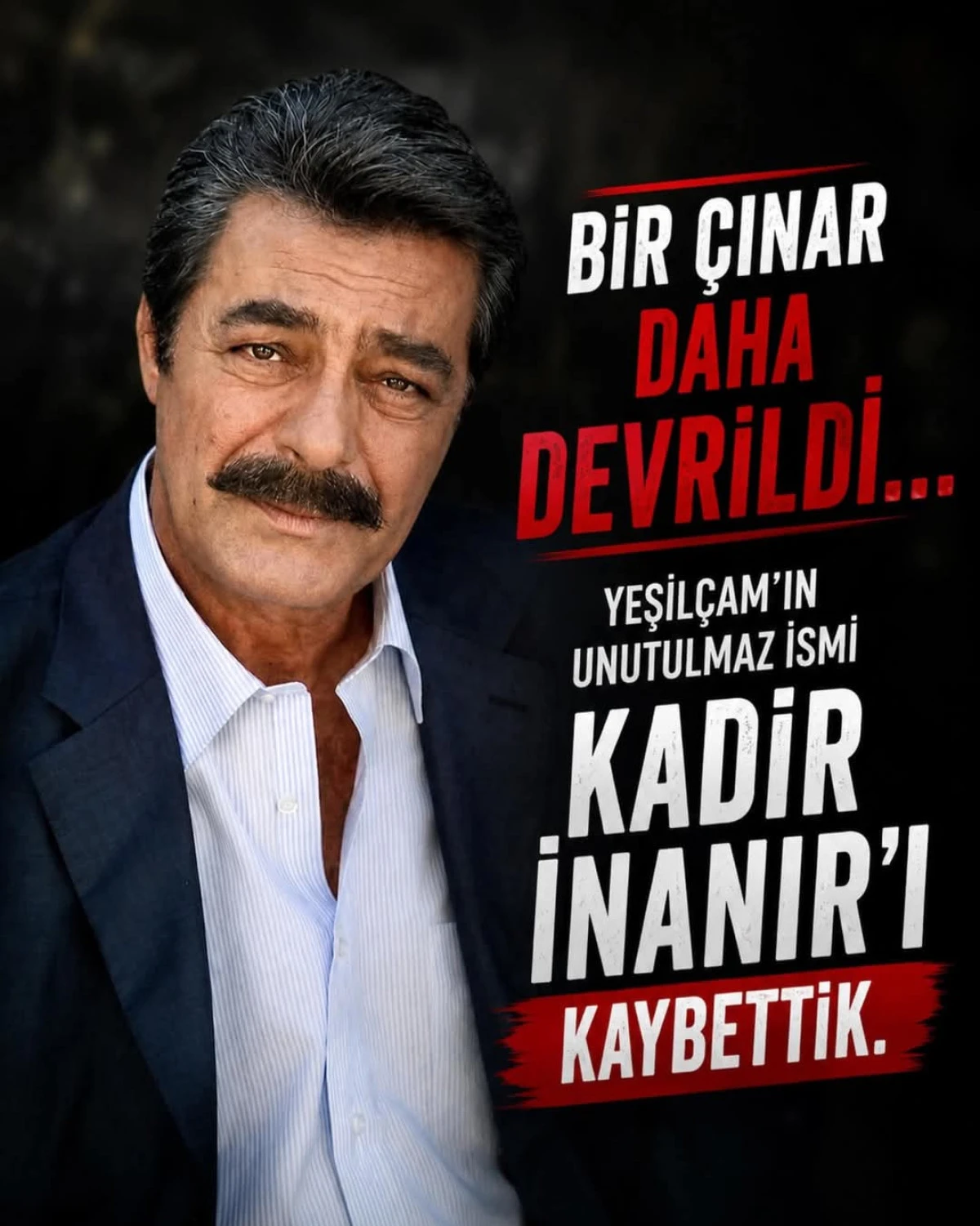 Yeşil&ccedil;am yasa boğuldu! Kadir İnanır hayatını kaybetti