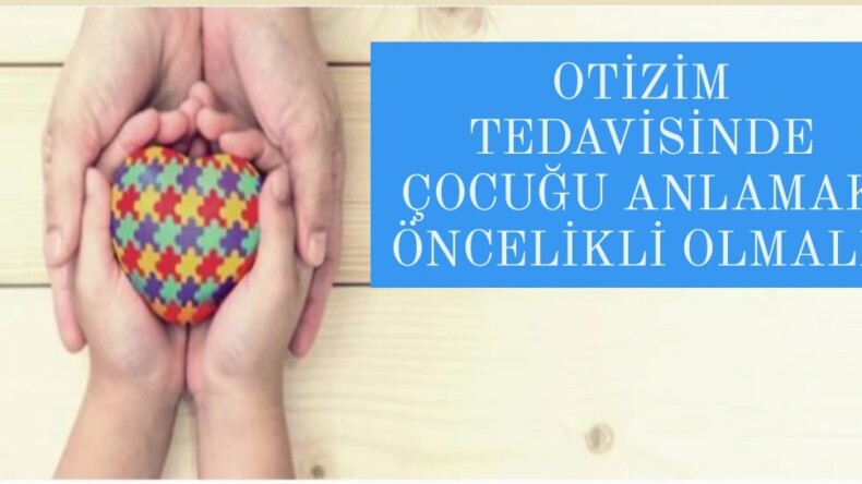 Otizmin tedavisinde çocuğu anlamak öncelikli olmalı” tavsiyesi