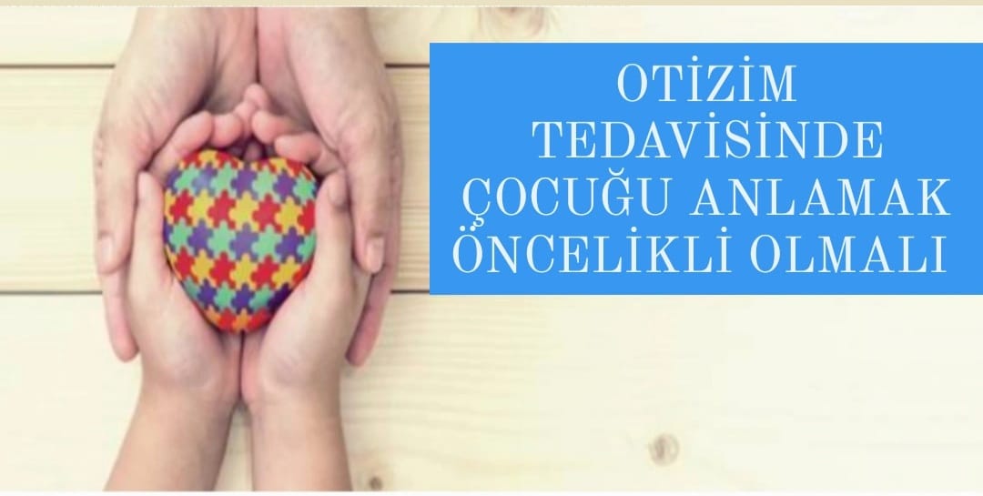 Otizmin tedavisinde çocuğu anlamak öncelikli olmalı” tavsiyesi