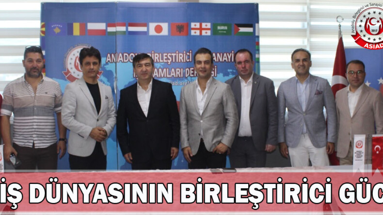 ASİAD, İŞ DÜNYASININ BİRLEŞTİRİCİ GÜCÜDÜR…