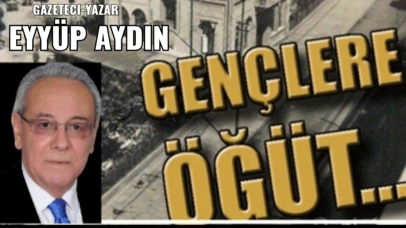 GENÇLERE ÖĞÜT!