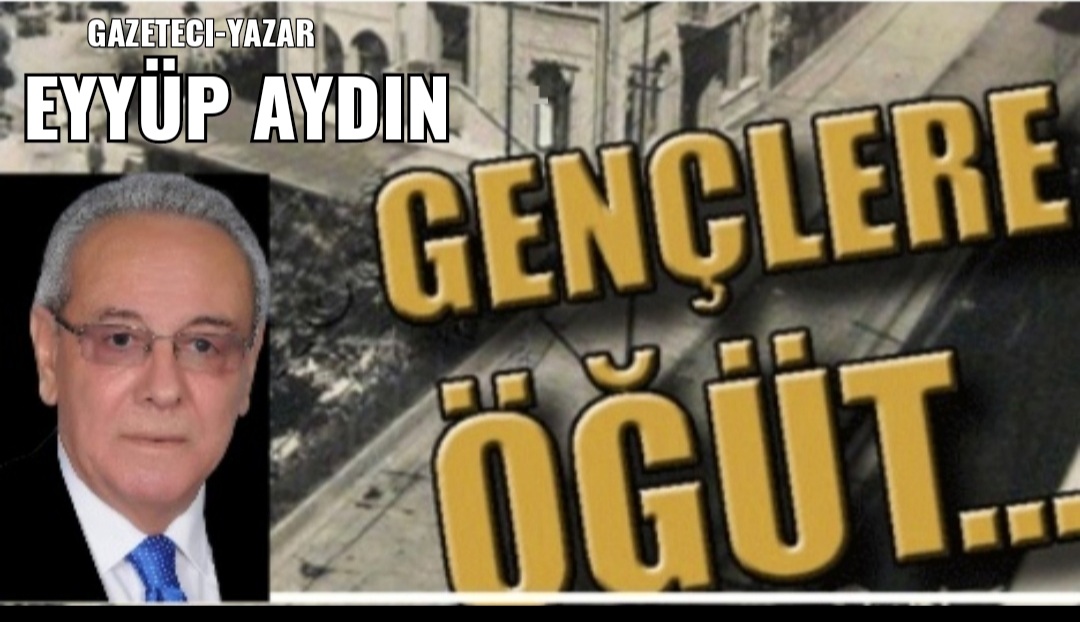 GENÇLERE ÖĞÜT!