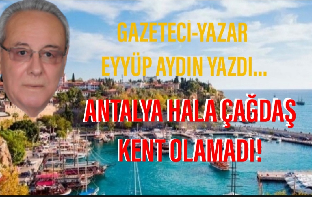 ANTALYA HALA ÇAĞDAŞ KENT OLAMADI!
