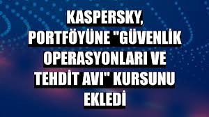 Kaspersky, portföyüne “Güvenlik Operasyonları ve Tehdit Avı” kursunu ekledi