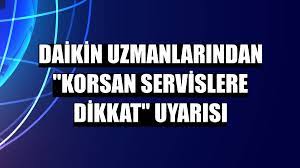 Daikin uzmanlarından “Korsan servislere dikkat” uyarısı