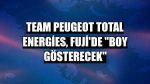 Team Peugeot Total Energies, Fuji’de “boy gösterecek”
