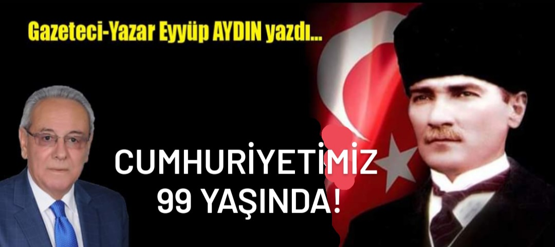 CUMHURİYETİMİZ 99 YAŞINDA!