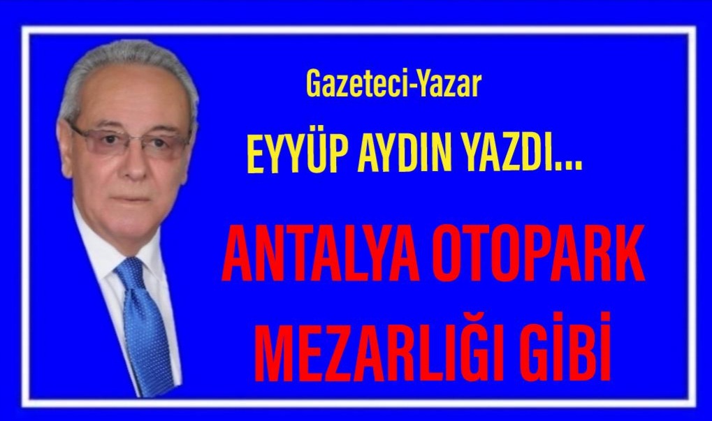 ANTALYA OTOPARK MEZARLIĞI GİBİ