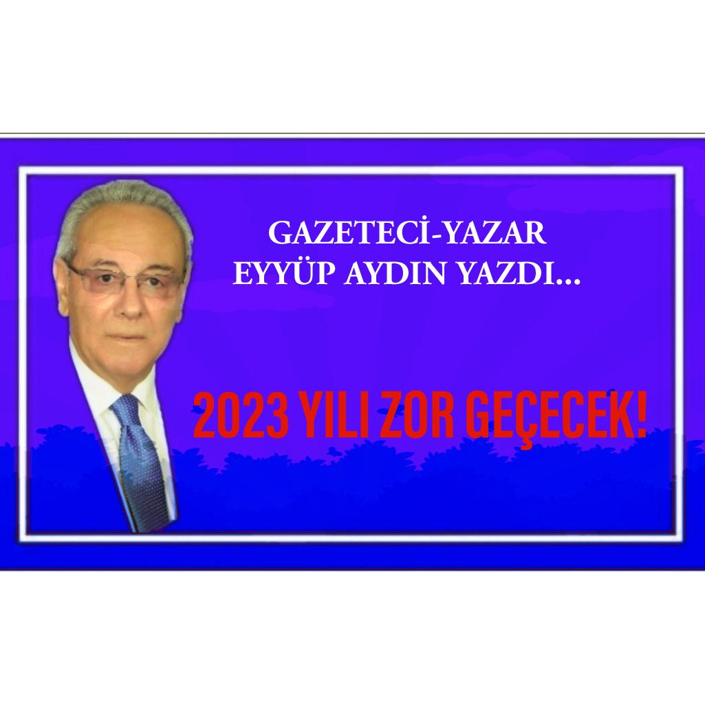 2023 YILI ZOR GEÇECEK!