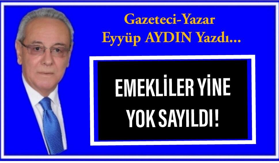 EMEKLİLER YİNE YOK SAYILDI!