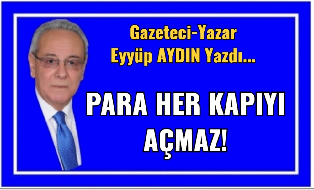 PARA HER KAPIYI AÇMAZ!