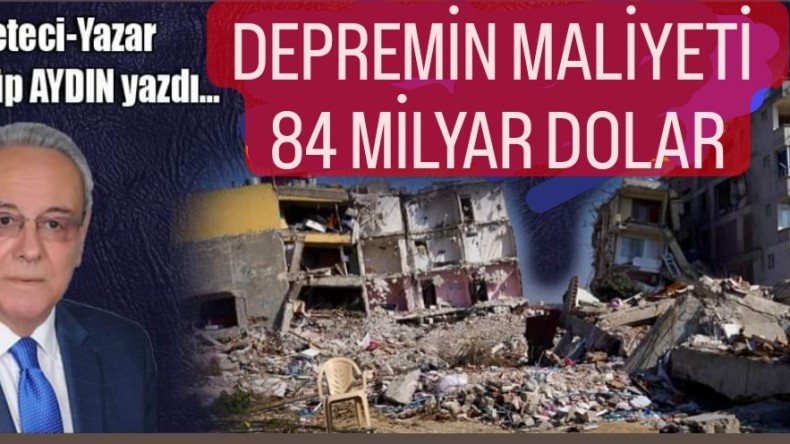 DEPREMİN MALİYETİ  84 MİLYAR DOLAR