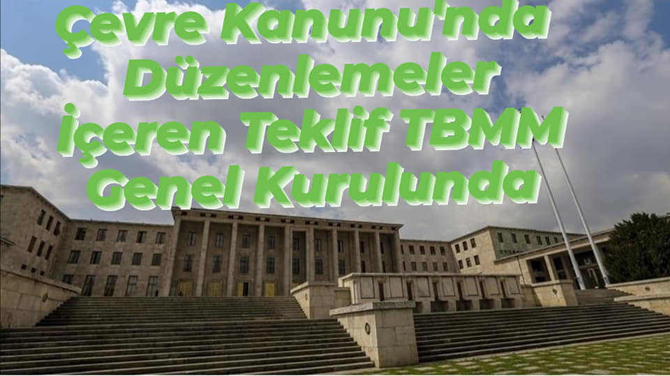 Çevre Kanunu’nda düzenlemeler içeren teklif TBMM Genel Kurulunda