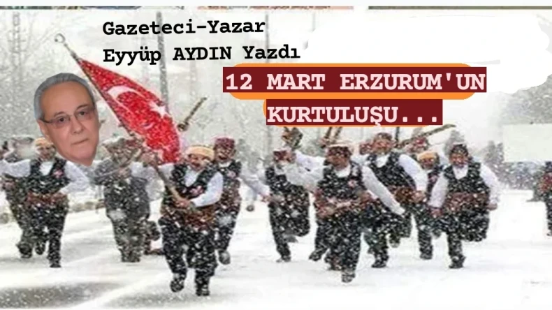 12 MART ERZURUM’UN KURTULUŞU…