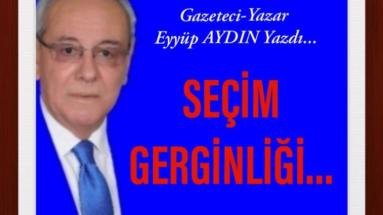 SEÇİM GERGİNLİĞİ…