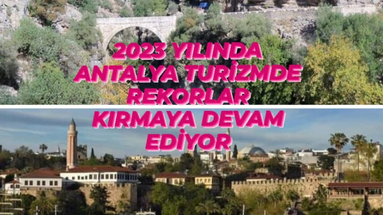 2023 YILINDA ANTALYA TURİZMDE REKORLAR KIRMAYA DEVAM EDİYOR