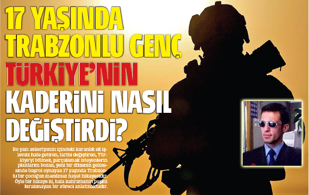 17 yaşında Trabzonlu genç Türkiye’nin kaderini nasıl değiştirdi?