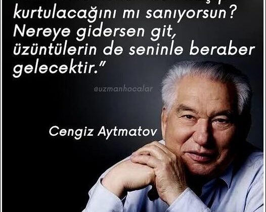 CENGİZ AYTMATOV’un Kutlu tini şad, mekanı uçmağ olsun