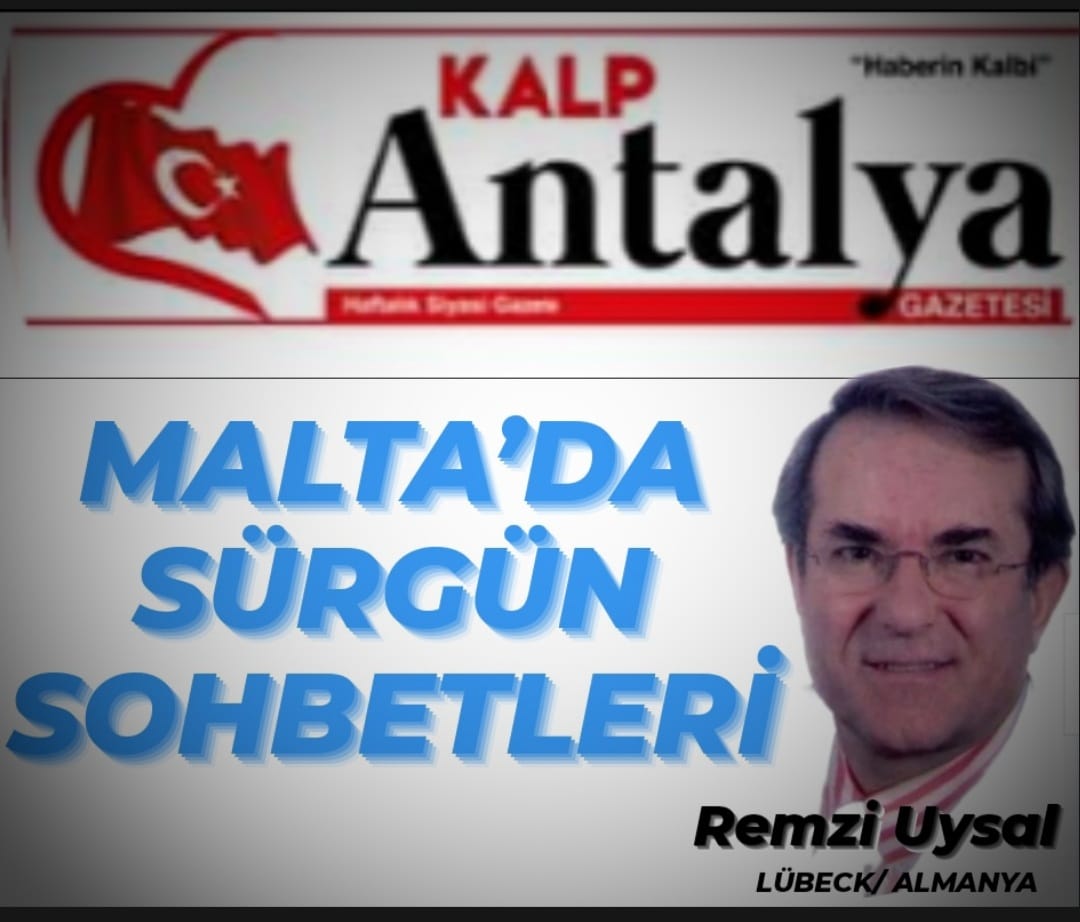 MALTA’DA SÜRGÜN SOHBETLERİ …