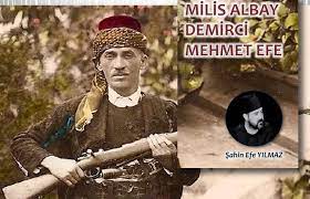 Kuvayı Miliye Komutanı; Milis Albay Demirci Mehmet Efe  !