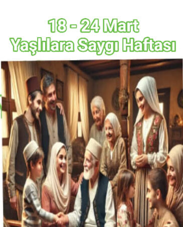 18-24 Mart Yaşlılara Saygı Haftası