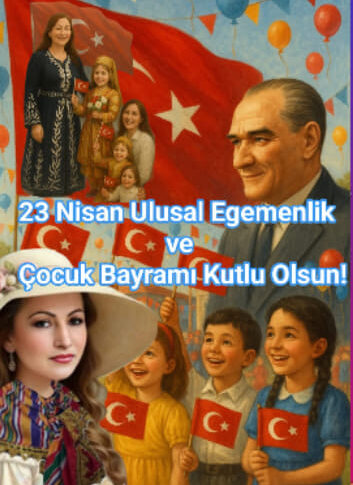 23 Nisan Ulusal Egemenlik ve Çocuk Bayramınız Kutlu Olsun!
