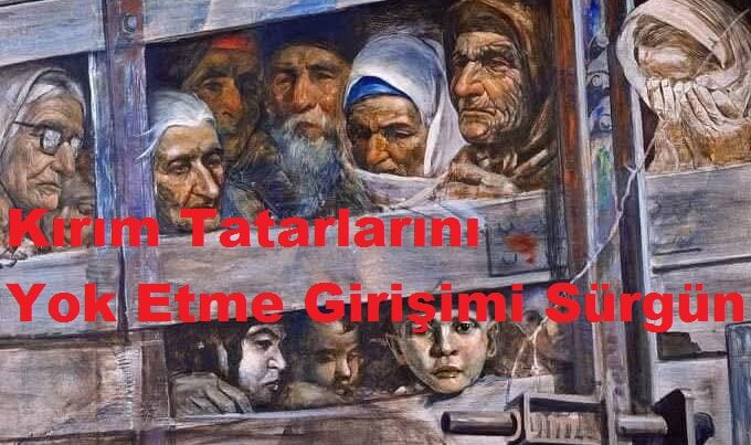 Kırım Tatarlarının Sürgünü: Bir Halkı Yok Etme Girişimi