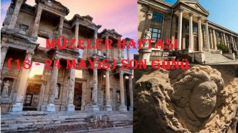 MÜZELER HAFTASI (18 – 24 Mayıs) Son Günü