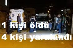  Çıkan silahlı kavgada 1 kişi öldü, 4 kişi yaralandı