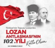 LOZAN BARIŞ ANTLAŞMASI 102. YILINDA TÜRKİYE’NİN TAPUSU